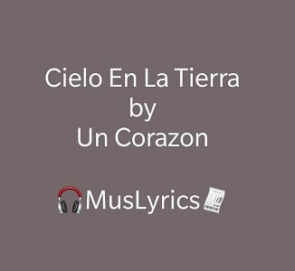 Un Corazón - Cielo En La Tierra Letra 