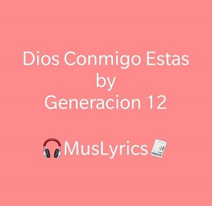 Generación 12 - Dios Conmigo Estás Letra 