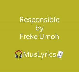 Freke Umoh - Responsible Lyrics