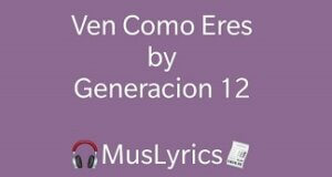 Generación 12 - Ven Como Eres Letra 