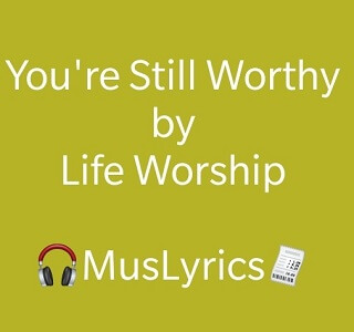 Life Worship – You’re Still Worthy