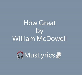 William McDowell – How Great ft Yolanda Adams