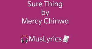 Mercy Chinwo - Sure Thing Lyrics