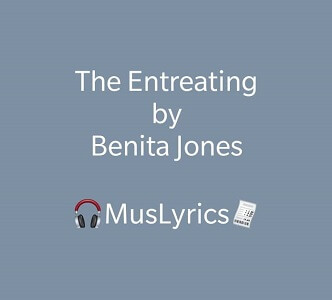 Benita Jones - The Entreating Lyrics