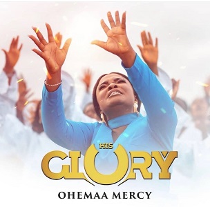 LYRICS HIS GLORY by Ohemaa Mercy