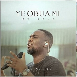 LYRICS – YE OBUA MI by Joe Mettle