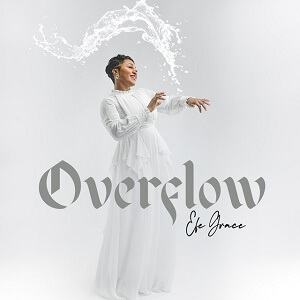 Efe Grace OVERFLOW Song Lyrics