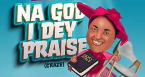 CHIOMA Jesus NA GOD I DEY PRAISE Song Lyrics