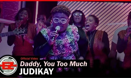 LYRICS for DADDY YOU TOO MUCH by Judikay