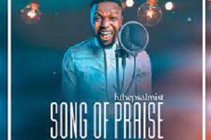 LYRICS for SONG OF PRAISE by K The Psalmist