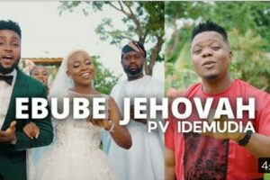 Lyrics for EBUBE JEHOVAH by PV Idemudia