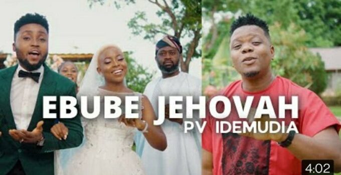 Lyrics for EBUBE JEHOVAH by PV Idemudia