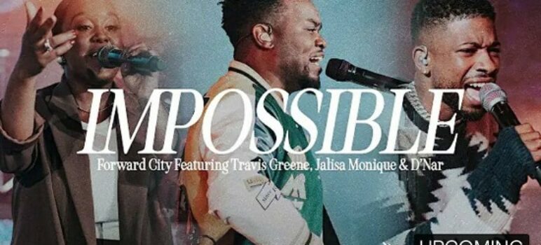 Lyrics for IMPOSSIBLE by Forward City ft Travis Greene