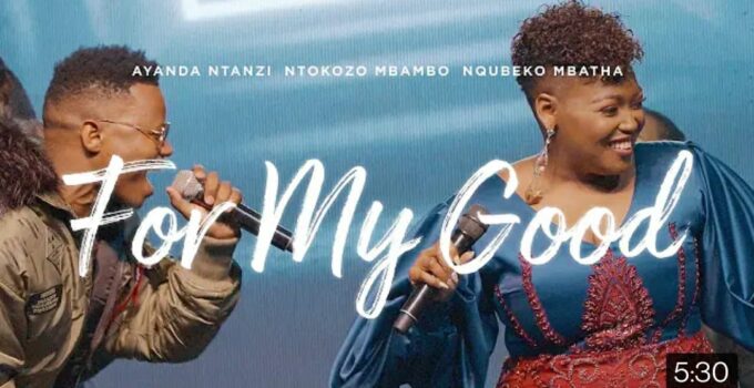 Ntokozo Mbambo - FOR MY GOOD Lyrics ft Ayanda Ntanzi