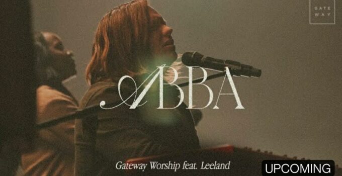 Gateway Worship - ABBA Lyrics ft Leeland