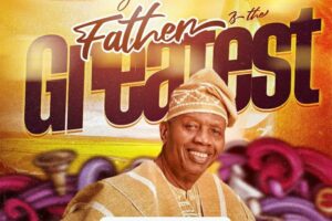 Pst E A Adeboye – MY FATHER IS THE GREATEST Lyrics and mp3