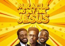 Moses Bliss – Miracle No Dey Tire Jesus Lyrics