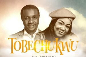 Nathaniel Bassey – TOBECHUKWU Lyrics ft Mercy Chinwo