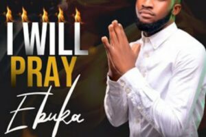 Ebuka – I WILL PRAY Lyrics