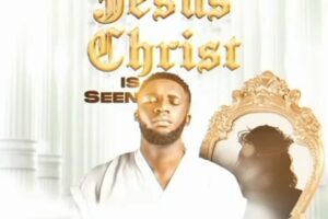 EBUKA – Jesus Christ Is SEEN Lyrics