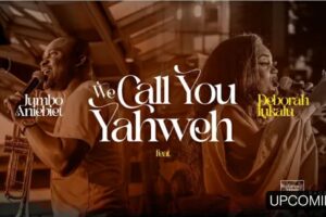 Jumbo Aniebet – We Call You YAHWEH Lyrics ft Deborah Lukalu