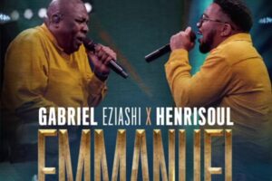 Emmanuel Lyrics – Gabriel Eziashi x Henrisoul