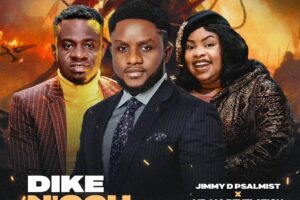 Jimmy D Psalmist – DIKE N’OGU Lyrics ft Mr M and Revelation