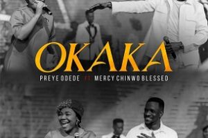 Preye Odede – OKAKA Lyrics ft Mercy Chinwo