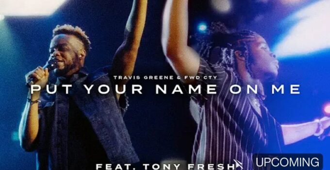 Travis Greene - Put Your Name On Me Lyrics ft Tony Fresh