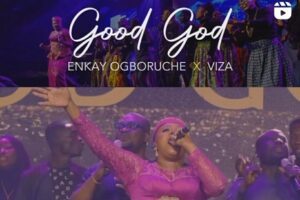 Enkay Ogboruche – Good God Lyrics ft VIZA