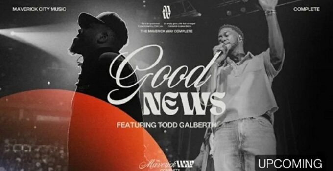 Maverick City Music - Good News Lyrics ft Todd Galberth