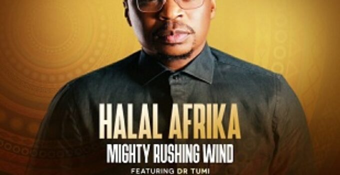 Halal Afrika - Mighty Rushing Wind Lyrics ft Dr Tumi