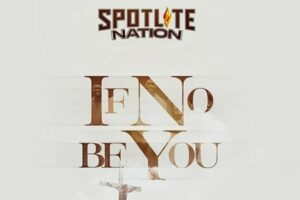 Moses Bliss – IF NO BE YOU Lyrics ft Spotlite Music