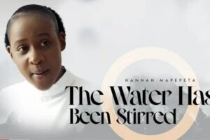 Hannah Mapepeta – The Water Has Been Stirred Lyrics