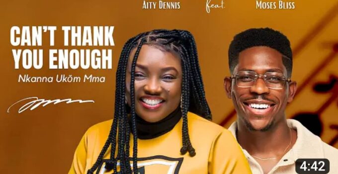 Aity Dennis - Can't Thank You Enough Lyrics ft Moses Bliss