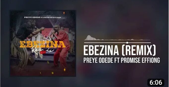 Preye Odede - EBEZINA Remix Lyrics ft Promise Effiong