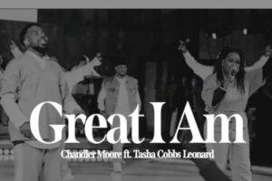 Chandler Moore – Great I Am Lyrics x Tasha Cobbs