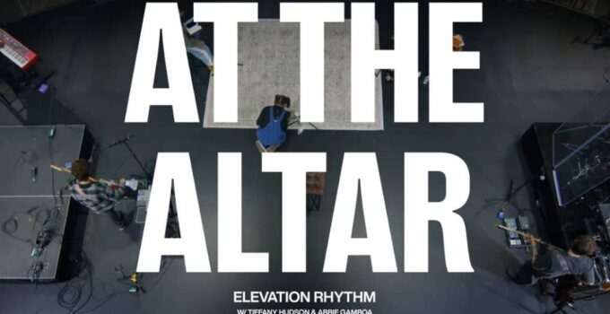 Elevation Rhythm - At The Altar Lyrics Ft Tiffany Hudson and Abbie Gamboa