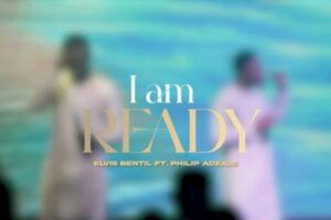 Elvis Bentil – I am Ready Lyrics ft Philip Adzale