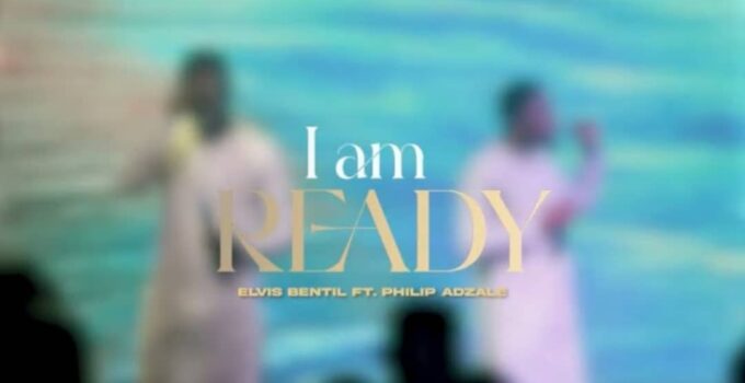 Elvis Bentil - I am Ready Lyrics ft Philip Adzale