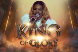 Jaque Gachiri – King Of  Glory Lyrics