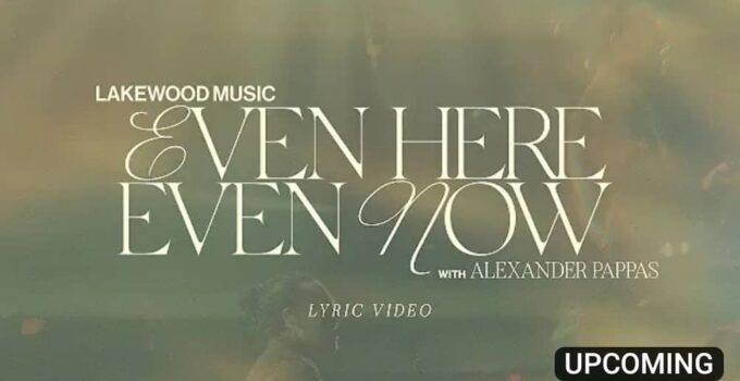 Lakewood Music - Even Here Even Now Lyrics ft Alexander Papas