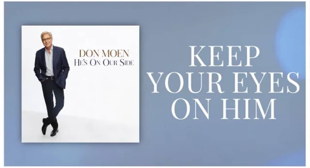 Don Moen - Keep Your Eyes On Him Lyrics