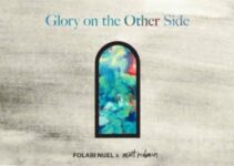 Folabi Nuel – Glory on the Other Side Lyrics Ft Matt Redman