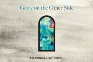 Folabi Nuel – Glory on the Other Side Lyrics Ft Matt Redman